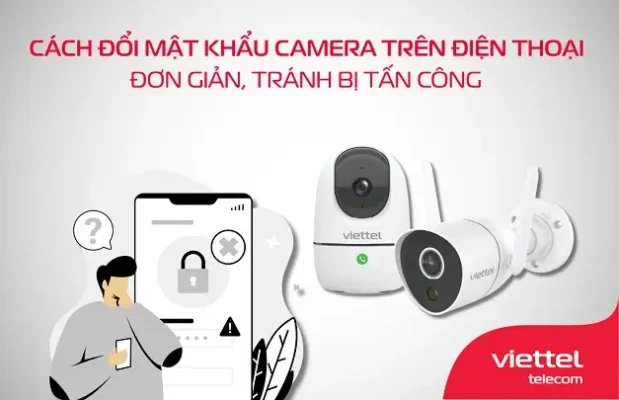 Hướng dẫn đổi mật khẩu camera trên điện thoại tránh bị xâm nhập