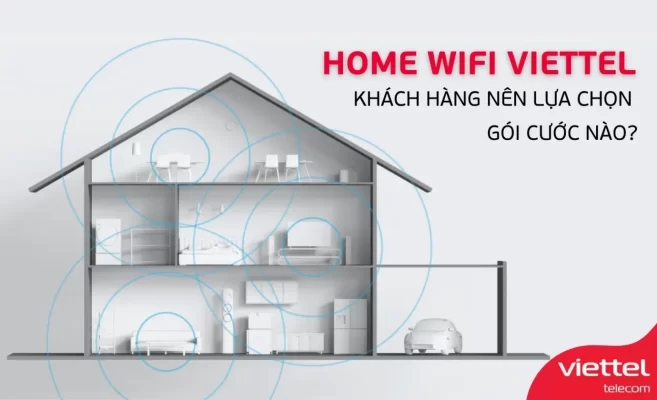 Home Wifi Viettel Khách hàng nên chọn lựa chọn gói cước nào?